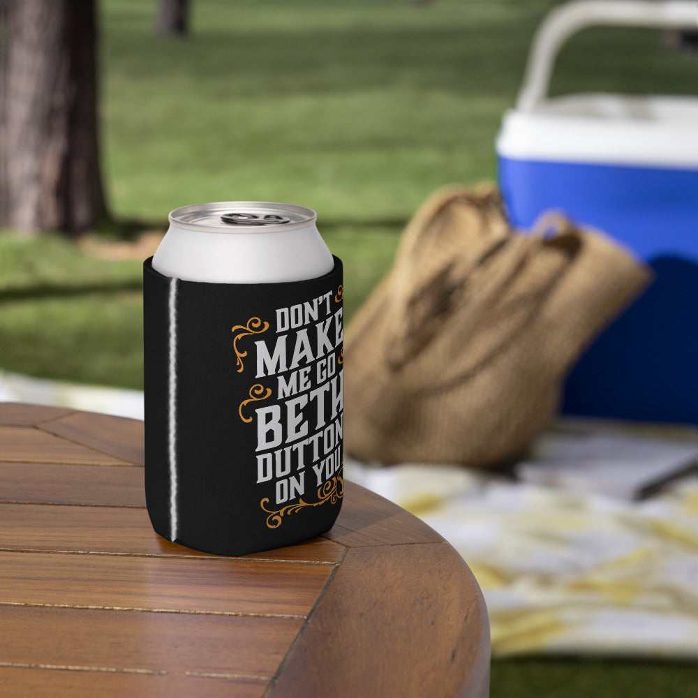 Yellowstone Don't Make Me Go Beth Dutton On You Can Cooler