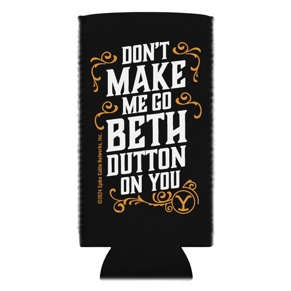 Yellowstone Don't Make Me Go Beth Dutton On You Can Cooler