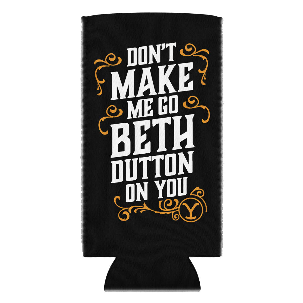 Yellowstone Don't Make Me Go Beth Dutton On You Can Cooler