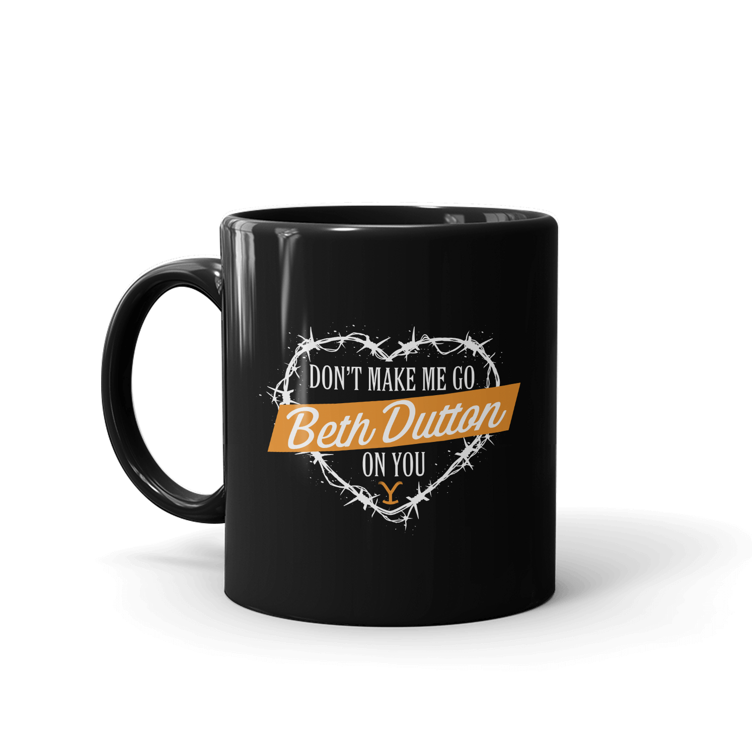 Yellowstone Don't Make Me Go Beth Dutton On You Heart Black Mug