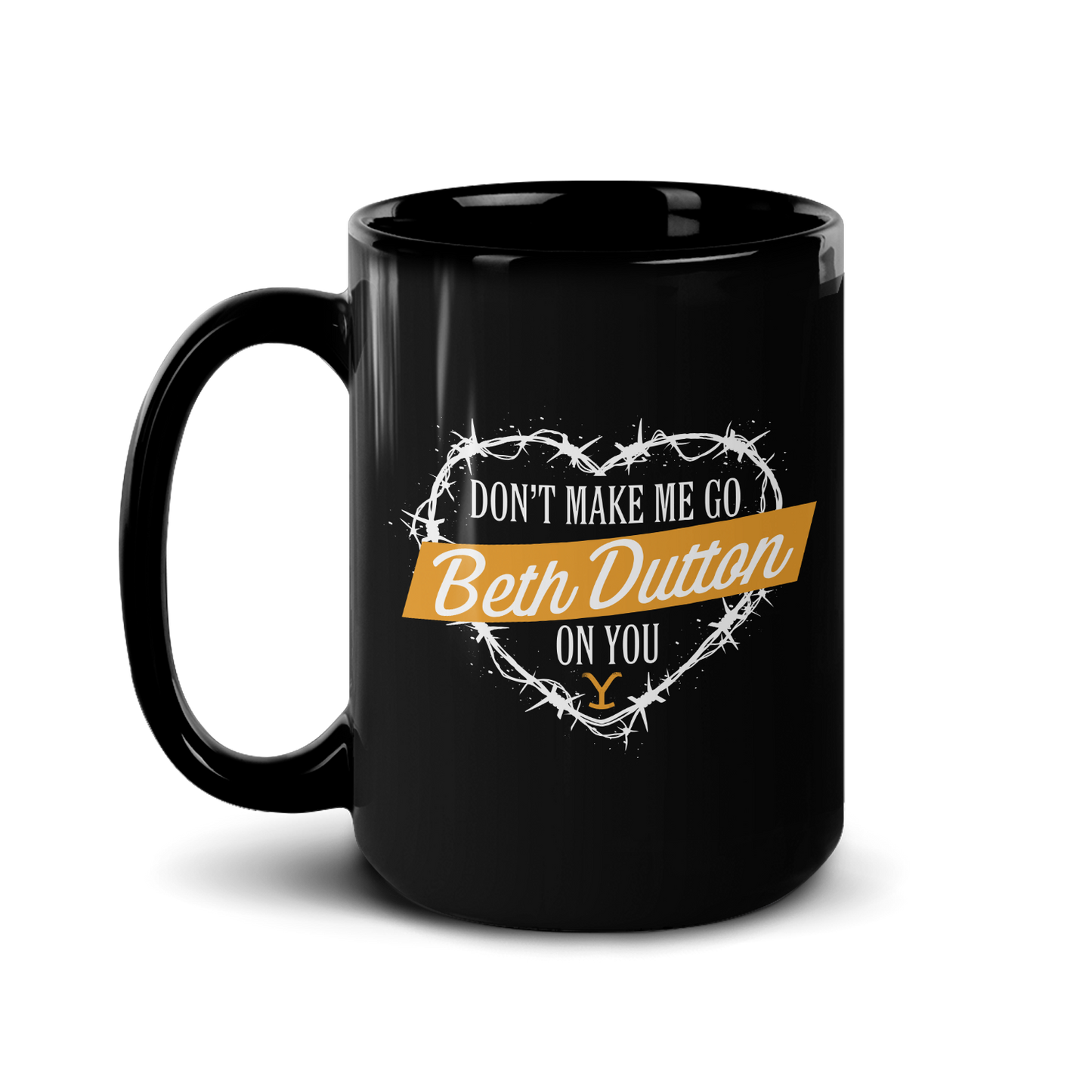 Yellowstone Don't Make Me Go Beth Dutton On You Heart Black Mug