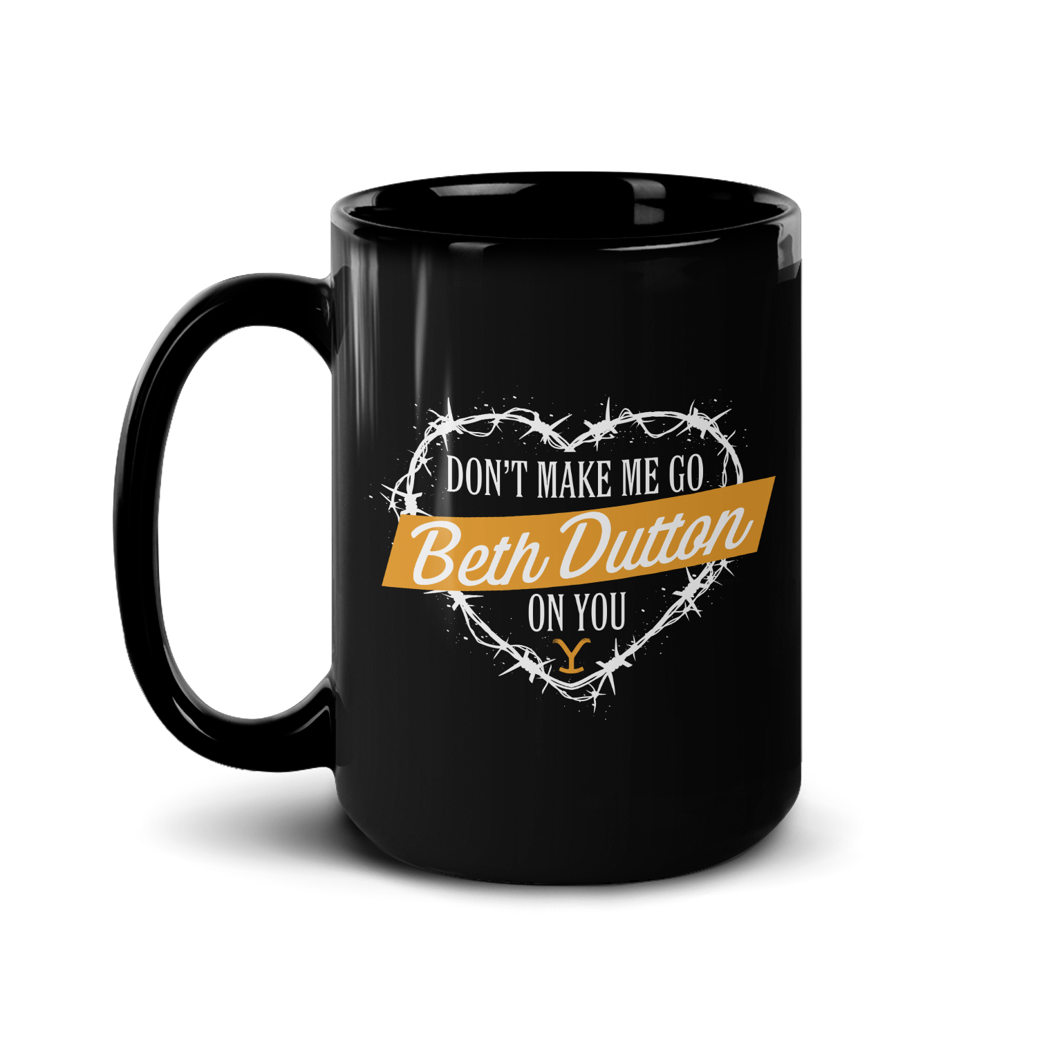 Yellowstone Don't Make Me Go Beth Dutton On You Heart Black Mug