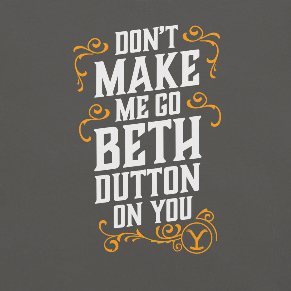 Yellowstone Don't Make Me Go Beth Dutton On You Unisex Comfort Colors T-Shirt
