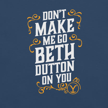 Yellowstone Don't Make Me Go Beth Dutton On You Unisex Comfort Colors T-Shirt