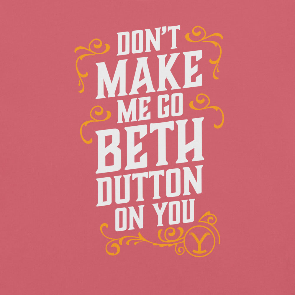 Yellowstone Don't Make Me Go Beth Dutton On You Unisex Comfort Colors T-Shirt