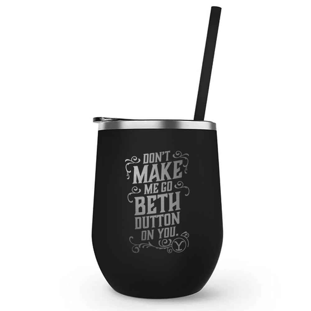 Yellowstone Don't Make Me Go Beth Dutton On You Laser Engraved Wine Tumbler with Straw