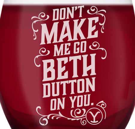 Yellowstone Don't Make Me Go Beth Dutton On You Laser Engraved Stemless Wine Glass