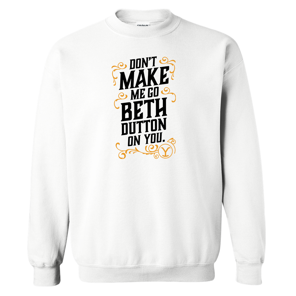 Yellowstone Don't Make Me Go Beth Dutton On You Fleece Crewneck Sweatshirt