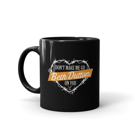 Yellowstone Don't Make Me Go Beth Dutton On You Heart Black Mug