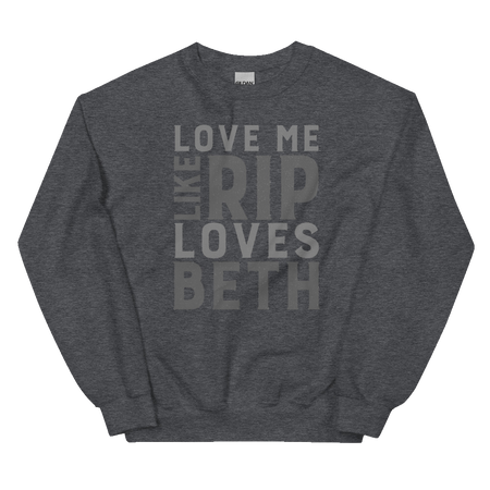 Yellowstone Love Me Like Rip Loves Beth Fleece Crewneck Sweatshirt