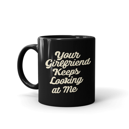 Yellowstone Your Girlfriend Keeps Looking At Me Black Mug