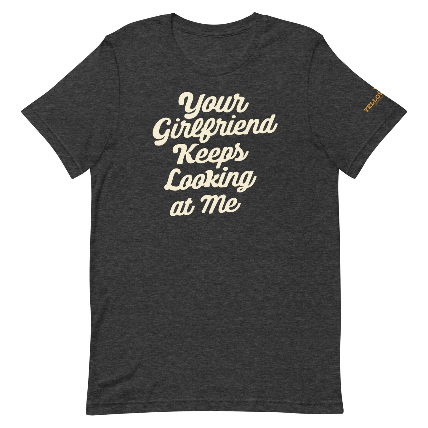 Yellowstone Your Girlfriend Keeps Looking At Me Unisex Premium T-Shirt